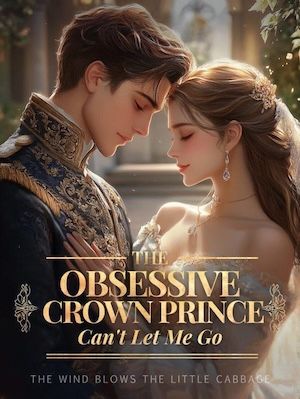 The Obsessive Crown Prince Can't Let Me Go